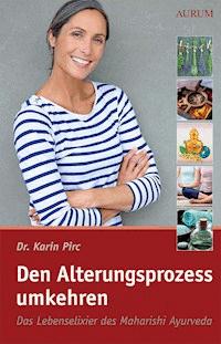 Den Alterungsprozess umkehren - Karin Pirc - ebook