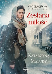 Zesłana miłość Cień od wschodu Tom 1 - Katarzyna Maludy - książka