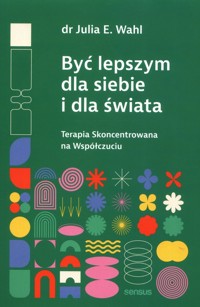 Być lepszym dla siebie i dla świata. - Wahl Julia E. - książka