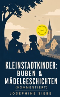 Kleinstadtkinder: Buben & Mädelgeschichten (Kommentiert) - Josephine Siebe - ebook