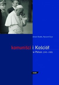 Komuniści i Kościół w Polsce (1945-1989) - Antoni Dudek, Ryszard Gryz - ebook