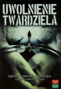 Uwolnienie twardziela - Stępniak Piotr, Szczygieł Elżbieta - książka