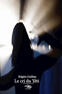 Le cri du Yéti - Brigitte Guilbau - ebook