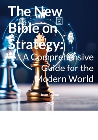 The New Bible on Strategy: A Comprehensive Guide for the Modern World - Juan Falcon - ebook