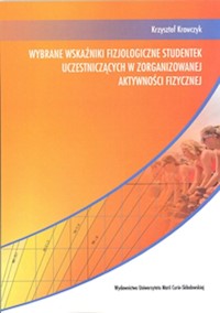 Wybrane wskaźniki fizjologiczne studentek uczestniczących w zorganizowanej aktywności fizycznej - Krawczyk Krzysztof - książka