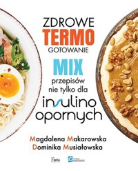 Zdrowe termogotowanie. Mix przepisów nie tylko dla insulinoopornych - Magdalena Makarowska, Dominika Musiałowska - ebook + książka