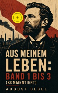 Aus meinem Leben: Band 1 bis 3 (Kommentiert) - August Bebel - ebook