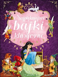 Najpiękniejsze bajki klasyczne zawiera m in Brzydkie Kaczątko, Kopciuszek, Muzykanci z Bremy -  - książka