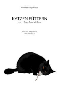 Katzen füttern nach Prey Model Raw - Viola Messingschlager - ebook