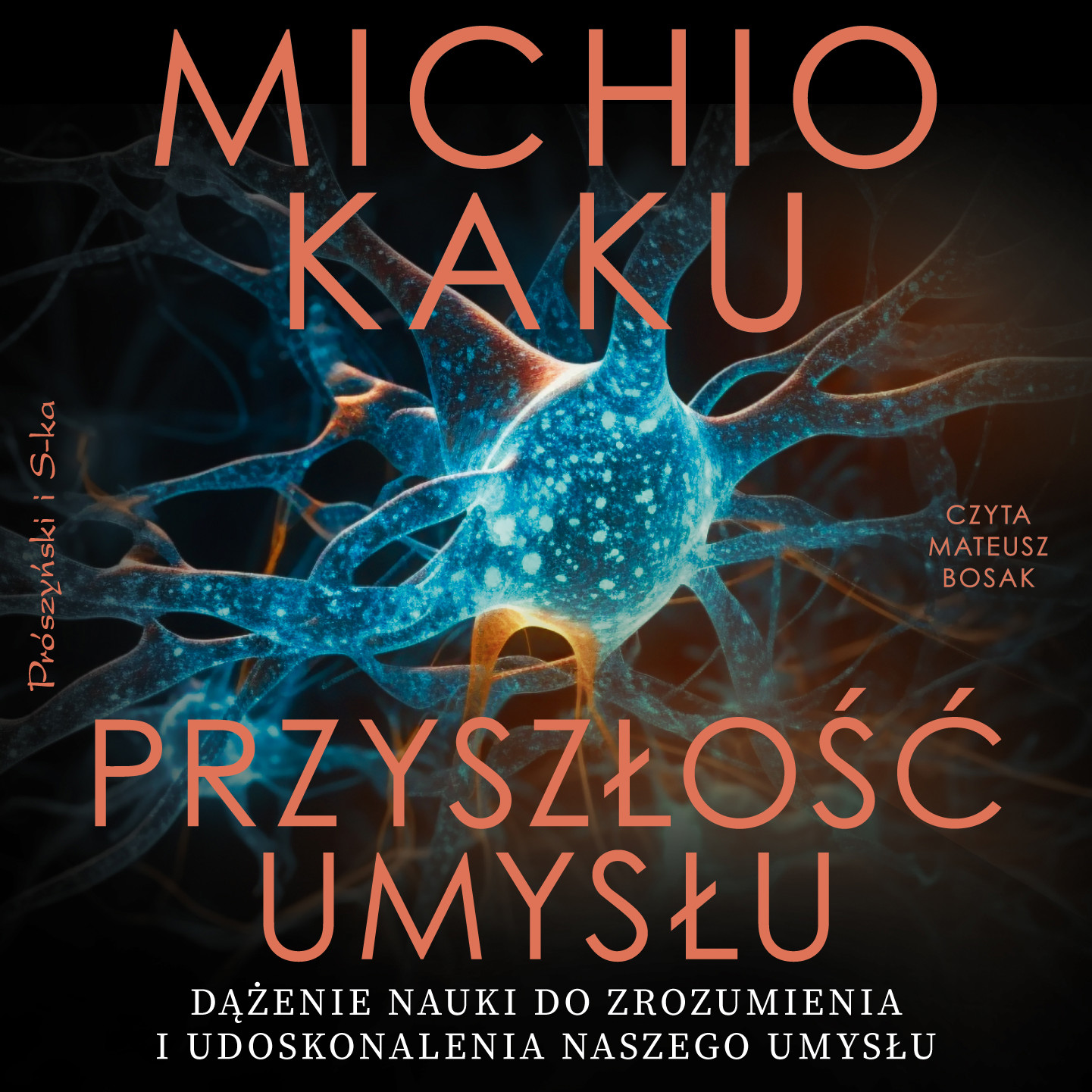 Przyszłość umysłu. Dążenie nauki do zrozumienia i udoskonalenia naszego umysłu