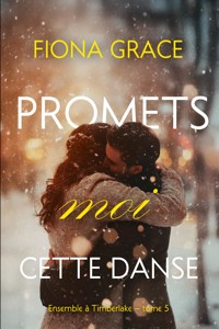 Promets-moi cette danse (Ensemble à Timberlake — tome 5) - Fiona Grace - ebook