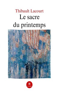 Le sacre du printemps - Thibault Lacourt - ebook
