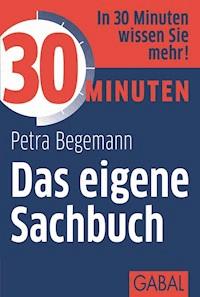 30 Minuten Das eigene Sachbuch - Petra Begemann - ebook