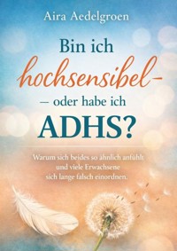 Bin ich hochsensibel – oder habe ich ADHS? - Aira Aedelgroen - ebook