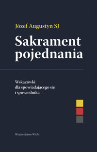 Sakrament pojednania. Wskazówki dla spowiadającego się i spowiednika - Józef Augustyn SJ - ebook + książka