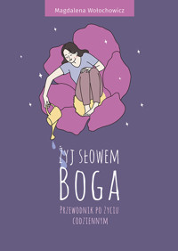 Żyj Słowem Boga. Przewodnik po życiu codziennym - Magdalena Wołochowicz - ebook + książka