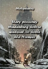 Stary poczciwy Hindenburg dobrze wiedział, co dobre dla Niemiec - Melquiades  - książka