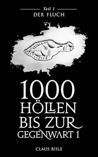 1000 Höllen bis zur Gegenwart - Claus Bisle - ebook