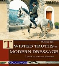 Twisted Truths of Modern Dressage - Philippe Karl - ebook