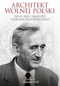 Architekt wolnej Polski Świat wartości i idei Tadeusza Mazowieckiego -  - książka