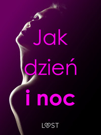 Jak dzień i noc – zbiór opowiadań erotycznych - – Shewolf, Annah Viki M, Catrina Curant, Ruth Ross, M. Martinez & K. Krakowiak - ebook + audiobook