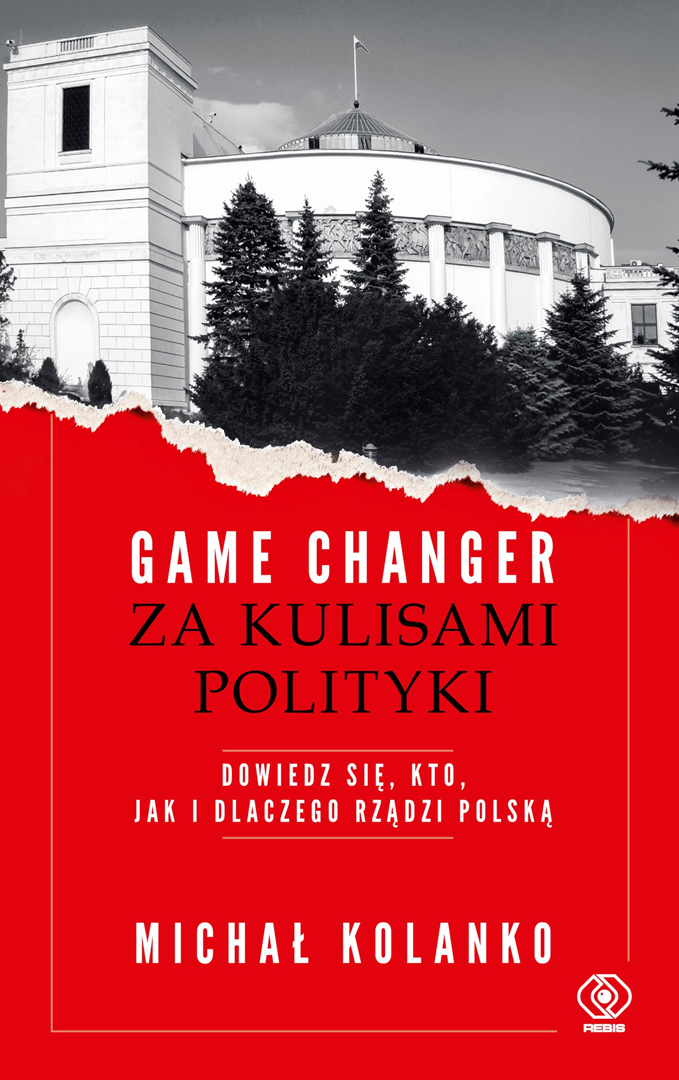 Okładka:Game changer. Za kulisami polityki. Dowiedz się, kto, jak i dlaczego rządzi Polską 