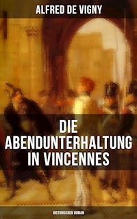 Die Abendunterhaltung in Vincennes (Historischer Roman) - Alfred de Vigny - ebook