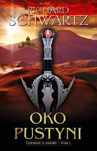 Oko Pustyni. Cykl Tajemnica Askiru. Tom 3 - Richard Schwartz - książka