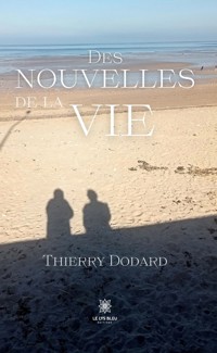 Des nouvelles de la vie - Thierry Dodard - ebook