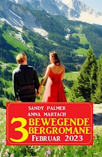 3 Bewegende Bergromane Februar 2023 - Sandy Palmer - ebook