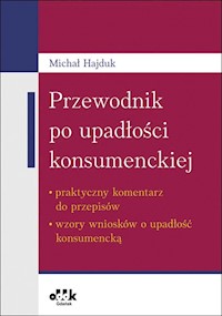 Przewodnik po upadłości konsumenckiej - praktyczny komentarz do przepisów - wzory wniosków o upadłość - Hajduk Michał - książka