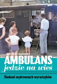 Ambulans jedzie na wieś. Śladami wędrownych wyrwizębów - Kozłowska Aleksandra - ebook + książka