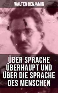 Walter Benjamin: Über Sprache überhaupt und über die Sprache des Menschen - Walter  Benjamin - ebook