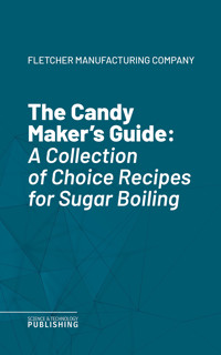 The Candy Maker's Guide - Fletcher Manufacturing Company - ebook