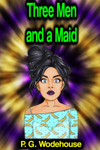 Three Men and a Maid - Wodehouse	 P.G. - ebook