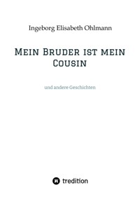 Mein Bruder ist mein Cousin - Ingeborg Elisabeth Ohlmann - ebook