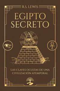 Egipto secreto. Las claves ocultas de una civilización atemporal - R.S. Lewis - ebook