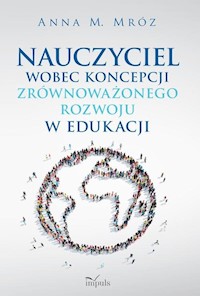 Nauczyciel wobec koncepcji zrównoważonego rozwoju w edukacji - Mróz Anna - książka