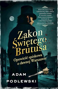 Zakon Świętego Brutusa. Opowieść spiskowa o dawnej Warszawie - Adam Podlewski - ebook + audiobook