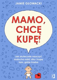 Mamo, chcę kupę! - Glowacki Jamie - książka
