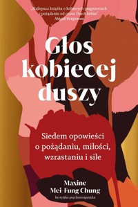 Głos kobiecej duszy. Siedem opowieści o pożądaniu, miłości, wzrastaniu i sile - Maxine Mei-Fung Chung - książka
