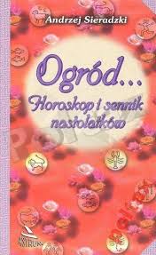 Ogród... Horoskop i sennik nastolatków - Andrzej Sieradzki - ebook