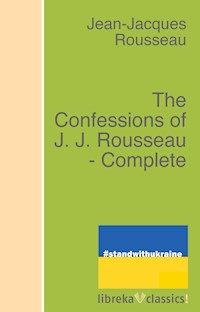 The Confessions of J. J. Rousseau - Complete. - Rousseau - ebook