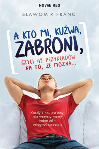 A kto mi, kuźwa, zabroni, czyli 49 przykładów na to, że można… - Sławomir Franc - ebook + audiobook