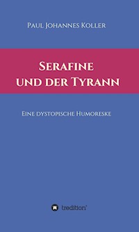 Serafine und der Tyrann - Paul Johannes Koller - ebook