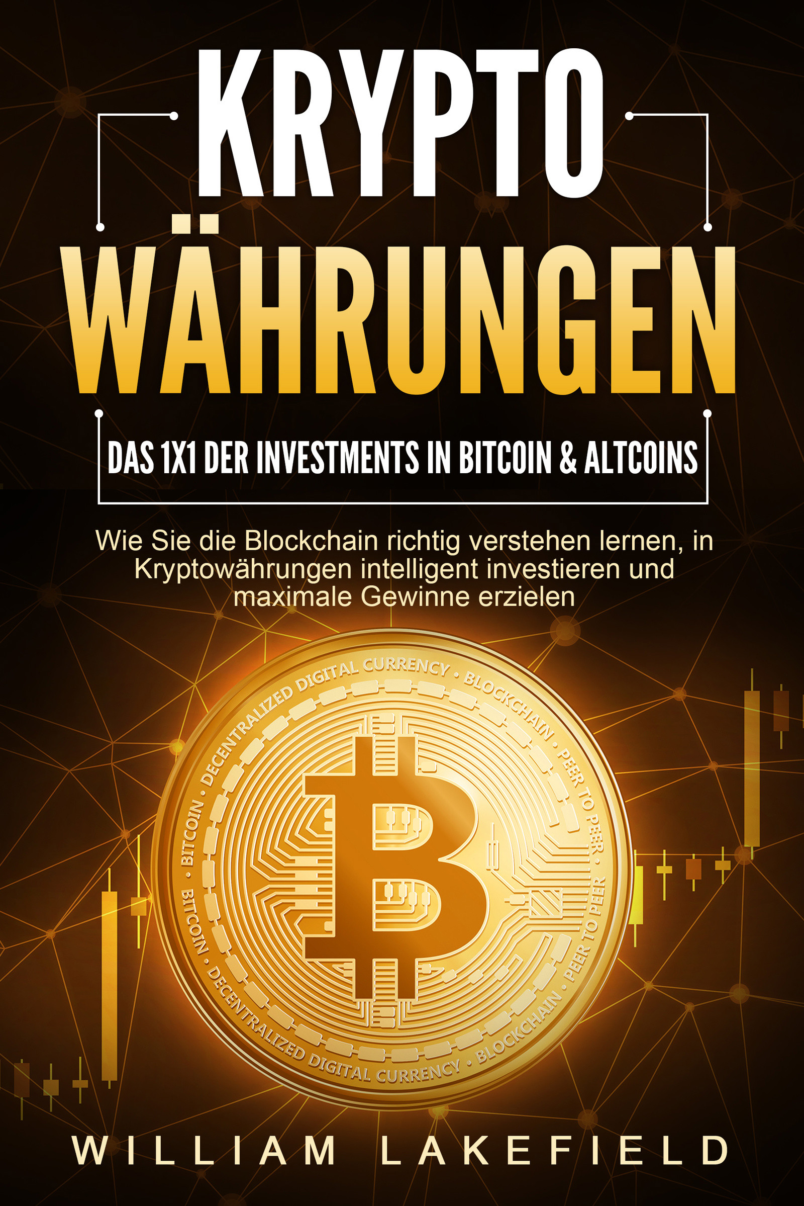 KRYPTOWÄHRUNGEN - Das 1x1 der Investments in Bitcoin & Altcoins: Wie Sie die Blockchain richtig verstehen lernen, in Kryptowährungen intelligent in...