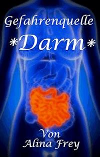 Gefahrenquelle Darm - Alina Frey - ebook