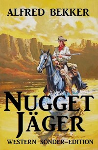 Nugget-Jäger: Western Sonder-Edition - Alfred Bekker - ebook