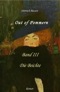 Out of Pommern - Band III: Die Beichte - Dietrich Bussen - ebook