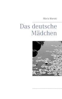 Das deutsche Mädchen - Maria Wanski - ebook